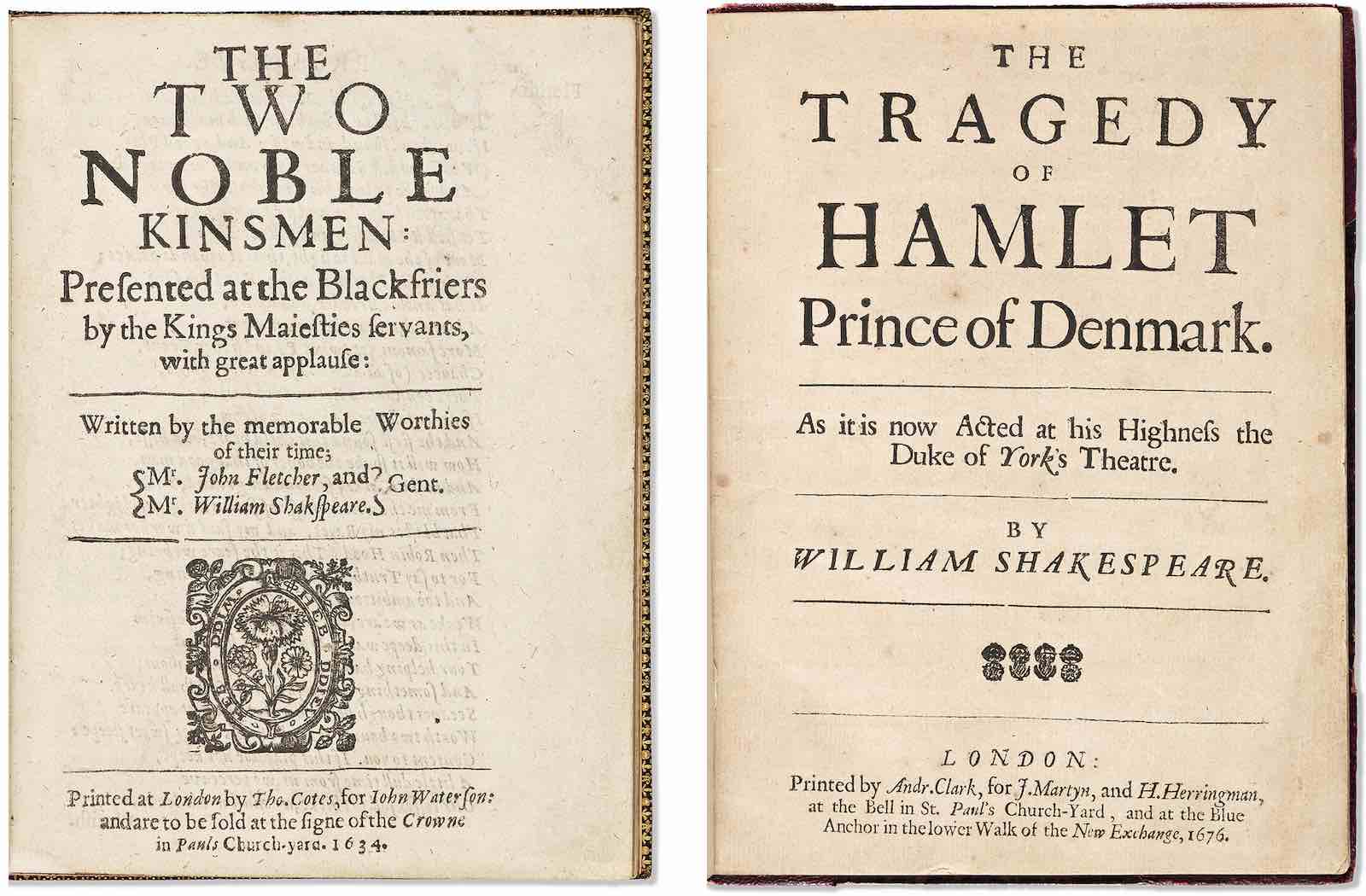 William Shakespeare &amp; John Fletcher, The Two Noble Kinsmen: Presented at the Blackfriers by the Kings Majesties servants, with great applause, first edition, London, 1634. Estimate $40,000 to $60,000; right: William Shakespeare, The Tragedy of Hamlet, Prince of Denmark, London, 1676. Estimate $15,000 to $20,000.