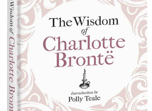 The Wisdom of Charlotte Brontë: Thoughts Gathered from Her Novels    